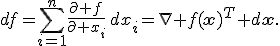df=\sum_{i=1}^{n}\frac{\partial f}{\partial x_i}\,dx_i=\nabla f(\mathbf{x})^T d\mathbf{x}.