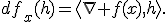 df_x(h)=\langle\nabla f(x),h\rangle.