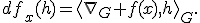 df_x(h)=\langle\nabla_G f(x),h\rangle_G.