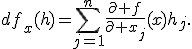 df_x(h)=\sum_{j=1}^{n}\frac{\partial f}{\partial x_j}(x)h_j.