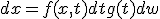 dx = f(x, t)dt + g(t)dw