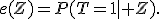 e(Z)=P(T=1\mid Z).