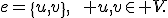 e=\{u,v\},\qquad u,v\in V.
