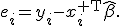 e_i=y_i-x_i^{\mathsf T}\widehat\beta.