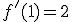 f'(1)=2