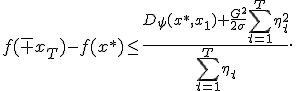 f(\bar x_T)-f(x^*)\leq\frac{D_\psi(x^*,x_1)+\frac{G^2}{2\sigma}\sum_{t=1}^T\eta_t^2}{\sum_{t=1}^T\eta_t}.