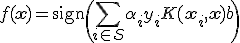 f(\mathbf{x}) = \text{sign}\left( \sum_{i \in \mathcal{S}} \alpha_i y_i K(\mathbf{x}_i, \mathbf{x}) + b \right)