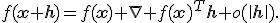 f(\mathbf{x}+\mathbf{h})=f(\mathbf{x})+\nabla f(\mathbf{x})^T\mathbf{h}+o(\|\mathbf{h}\|).