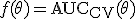 f(\theta) = \mathrm{AUC}_{\mathrm{CV}}(\theta)