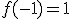 f(-1)=1