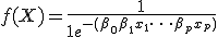 f(X) = \frac{1}{1 + e^{-(\beta_0 + \beta_1 x_1 + \dots + \beta_p x_p)}}