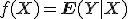 
f(X)=\mathbf{E}(Y|X)
