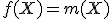 
f(X)=m(X)
