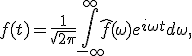 f(t) = \frac{1}{\sqrt{2\pi}} \int_{-\infty}^{\infty} \hat{f}(\omega) e^{i\omega t} d\omega,