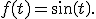 f(t)=sin(t).