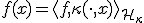 f(x) = \langle f, \kappa(\cdot, x) \rangle_{\mathcal{H}_\kappa}