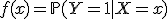 f(x) = \mathbb{P}(Y = 1 \mid X = x)