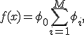 f(x) = \phi_0 + \sum_{i=1}^M \phi_i,