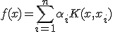 f(x) = \sum_{i=1}^n \alpha_i K(x, x_i)