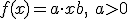 f(x) = a \cdot x + b,\ a > 0