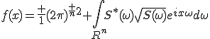 f(x)=\frac {1}{{(2\pi)}^{\frac {n}{2}}} \int\limits_{R^n}S^*(\omega)\sqrt{S(\omega)}e^{ix\omega}d\omega