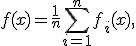 
f(x)=\frac1n\sum_{i=1}^{n}f_i(x),
