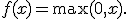 f(x)=\max(0,x).