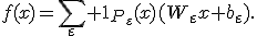 f(x)=\sum_{\varepsilon}{\bf 1}_{P_{\varepsilon}}(x)(W_{\varepsilon}x+b_{\varepsilon}).