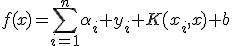 f(x)=\sum_{i=1}^{n}\alpha_i y_i K(x_i,x)+b