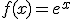 
f(x)=e^x
