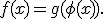 f(x)=g(\phi(x)).
