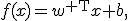 f(x)=w^{\mathsf T}x+b,