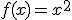 
f(x)=x^2
