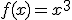 
f(x)=x^3
