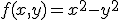 f(x,y)=x^2-y^2