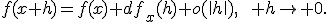 f(x+h)=f(x)+df_x(h)+o(\|h\|),\qquad h\to 0.