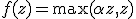 f(z) = \max(\alpha z, z)
