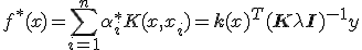 f^*(x) = \sum_{i=1}^n \alpha_i^* K(x, x_i) = \mathbf{k}(x)^T (\mathbf{K} + \lambda \mathbf{I})^{-1} y