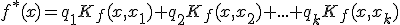 f^*(x)=q_1K_f(x,x_1)+q_2K_f(x,x_2)+...+q_kK_f(x,x_k)