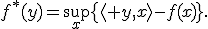 f^*(y)=\sup_x\{\langle y,x\rangle-f(x)\}.