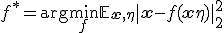 f^* = \arg \min_{f} \mathbb{E}_{\mathbf{x}, \eta} \| \mathbf{x} - f(\mathbf{x} + \eta) \|_2^2