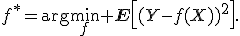 
f^*=\arg\min_f \mathbf{E}\left[(Y-f(X))^2\right].
