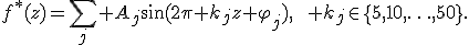 f^{\ast}(z)=\sum_j A_j\sin(2\pi k_jz+\varphi_j),\qquad k_j\in\{5,10,\ldots,50\}.
