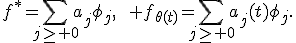 f^{\ast}=\sum_{j\geq 0}a_j\phi_j,\qquad f_{\theta(t)}=\sum_{j\geq 0}a_j(t)\phi_j.