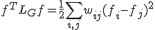 f^TL_Gf=\frac12\sum_{i,j}w_{ij}(f_i-f_j)^2