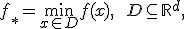 f_* = \min_{x\in D} f(x), \qquad D\subseteq {\mathbb R}^d,