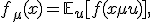 f_\mu(x) = \mathbb{E}_{u}[f(x + \mu u)],