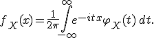 f_X(x) = \frac{1}{2\pi} \int_{-\infty}^{\infty} e^{-itx} \varphi_X(t)\, dt.