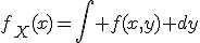 f_X(x)=\int f(x,y) dy