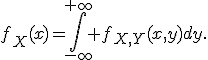 f_X(x)=\int_{-\infty}^{+\infty} f_{X,Y}(x,y)dy.